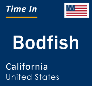 Current local time in Bodfish, California, United States