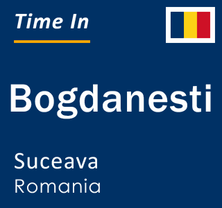 Current local time in Bogdanesti, Suceava, Romania