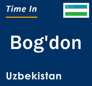 Current local time in Bog'don, Uzbekistan