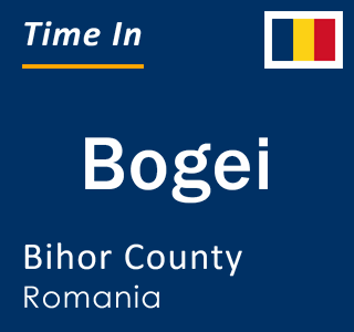 Current local time in Bogei, Bihor County, Romania