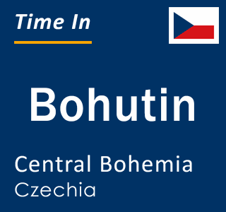 Current local time in Bohutin, Central Bohemia, Czechia