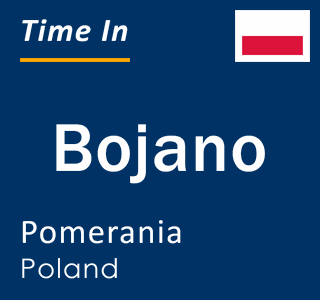 Current local time in Bojano, Pomerania, Poland