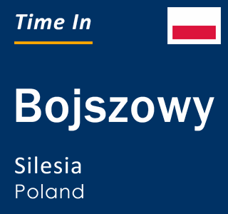 Current local time in Bojszowy, Silesia, Poland