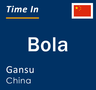 Current local time in Bola, Gansu, China