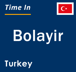 Current local time in Bolayir, Turkey