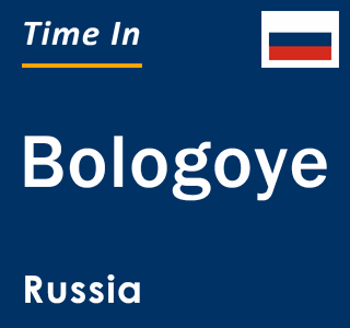 Current local time in Bologoye, Russia