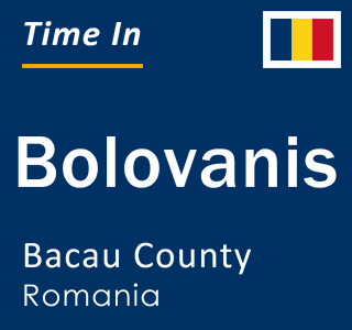 Current local time in Bolovanis, Bacau County, Romania