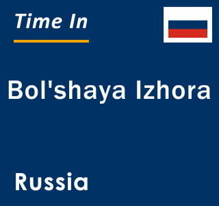 Current local time in Bol'shaya Izhora, Russia