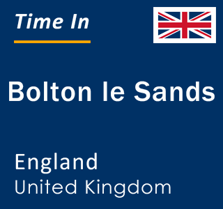 Current local time in Bolton le Sands, England, United Kingdom