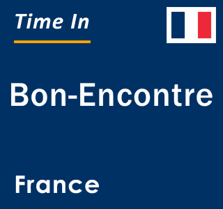 Current local time in Bon-Encontre, France