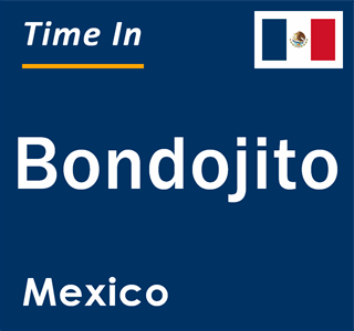 Current local time in Bondojito, Mexico