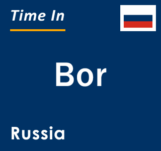 Current local time in Bor, Russia