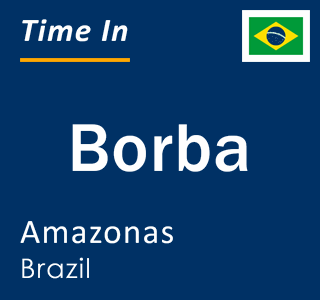 Current local time in Borba, Amazonas, Brazil