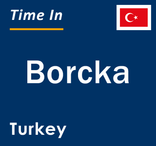 Current local time in Borcka, Turkey