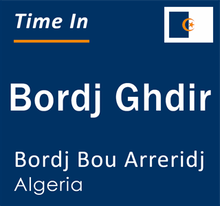 Current local time in Bordj Ghdir, Bordj Bou Arreridj, Algeria