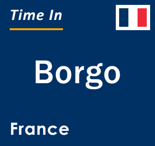 Current local time in Borgo, France