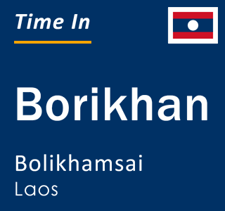 Current local time in Borikhan, Bolikhamsai, Laos