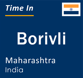 Current local time in Borivli, Maharashtra, India