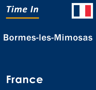 Current local time in Bormes-les-Mimosas, France