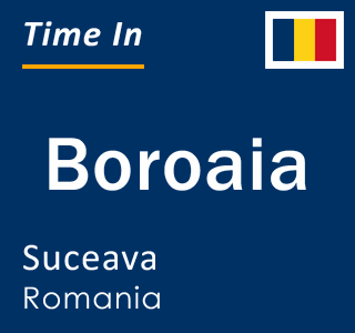 Current local time in Boroaia, Suceava, Romania