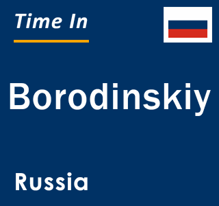 Current local time in Borodinskiy, Russia