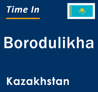 Current local time in Borodulikha, Kazakhstan