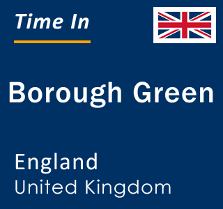 Current local time in Borough Green, England, United Kingdom