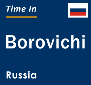 Current local time in Borovichi, Russia