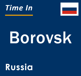 Current local time in Borovsk, Russia