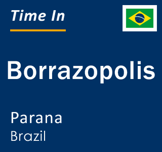 Current local time in Borrazopolis, Parana, Brazil