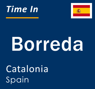 Current local time in Borreda, Catalonia, Spain