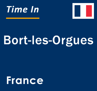 Current local time in Bort-les-Orgues, France