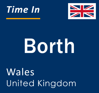 Current local time in Borth, Wales, United Kingdom