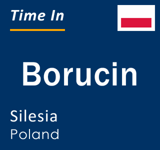 Current local time in Borucin, Silesia, Poland