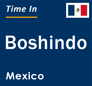 Current local time in Boshindo, Mexico