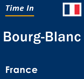 Current local time in Bourg-Blanc, France