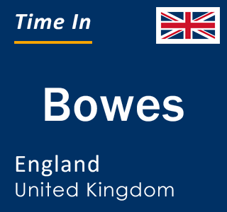 Current local time in Bowes, England, United Kingdom