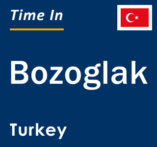 Current local time in Bozoglak, Turkey