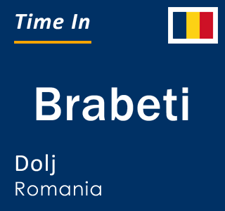 Current local time in Brabeti, Dolj, Romania