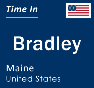 Current local time in Bradley, Maine, United States