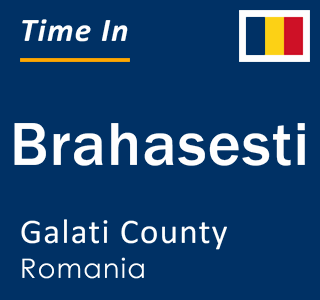 Current local time in Brahasesti, Galati County, Romania