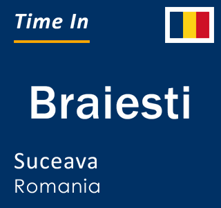 Current local time in Braiesti, Suceava, Romania