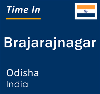 Current local time in Brajarajnagar, Odisha, India