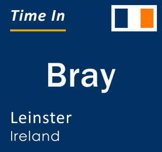 Current local time in Bray, Leinster, Ireland