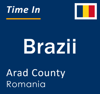 Current local time in Brazii, Arad County, Romania