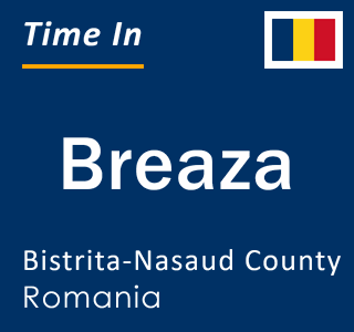 Current local time in Breaza, Bistrita-Nasaud County, Romania