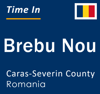 Current local time in Brebu Nou, Caras-Severin County, Romania