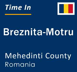 Current local time in Breznita-Motru, Mehedinti County, Romania