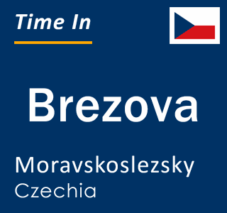 Current local time in Brezova, Moravskoslezsky, Czechia