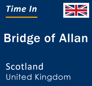 Current local time in Bridge of Allan, Scotland, United Kingdom